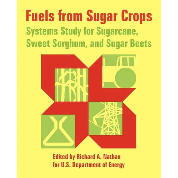 Fuels from Sugar Crops: Systems Study for Sugarcane, Sweet Sorghum, and Sugar Beets (Paperback)