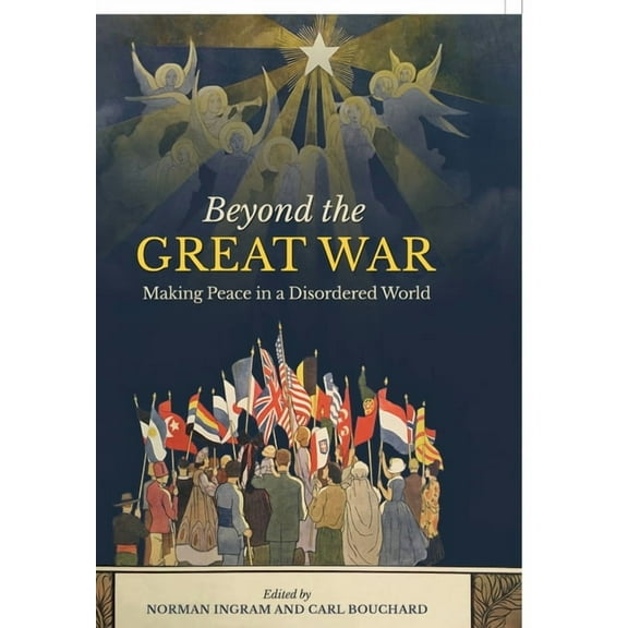 Beyond the Great War: Making Peace in a Disordered World, (Hardcover)