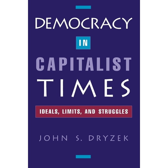 Democracy in Capitalist Times: Ideals, Limits, and Struggles, (Paperback)