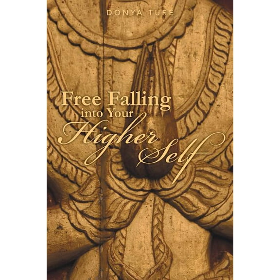 Free Falling Into Your Higher Self (Paperback)