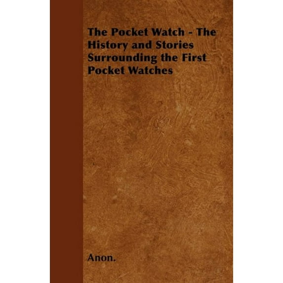 Pre-Owned The Pocket Watch - The History and Stories Surrounding the First Pocket Watches, (Paperback)