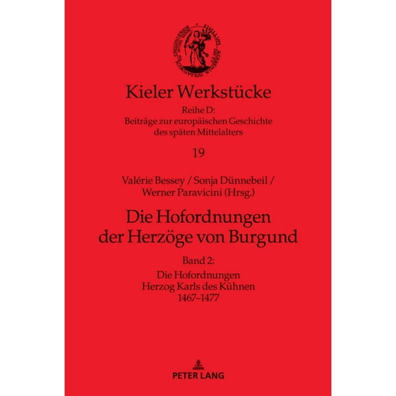 Kieler Werkstücke: Die Hofordnungen der Herzoege von Burgund: Band 2: Die Hofordnungen Herzog Karls des Kuehnen 1467-1477 (Hardcover)