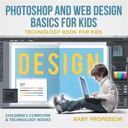 Pre-Owned Photoshop and Web Design Basics for Kids - Technology Book for Kids Children's Computer & Technology Books (Paperback)