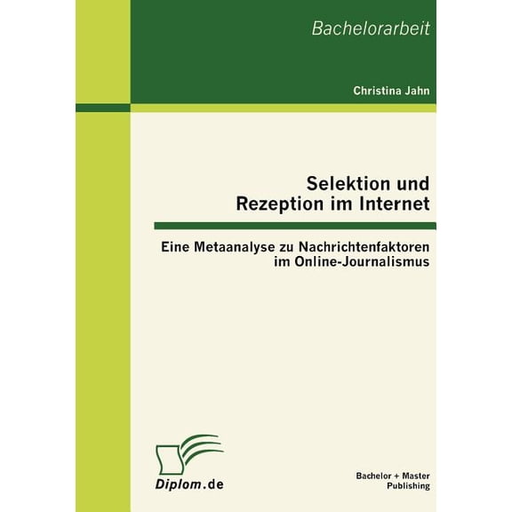 Selektion und Rezeption im Internet : Eine Metaanalyse zu Nachrichtenfaktoren im Online-Journalismus (Paperback)