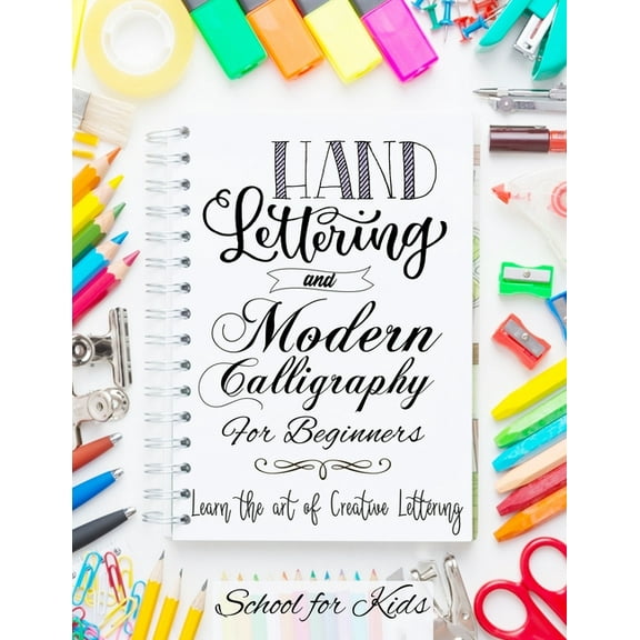 Hand Lettering and Modern Calligraphy for Beginners: Learn the Art of Creative Lettering (Paperback) by Learning Through Play
