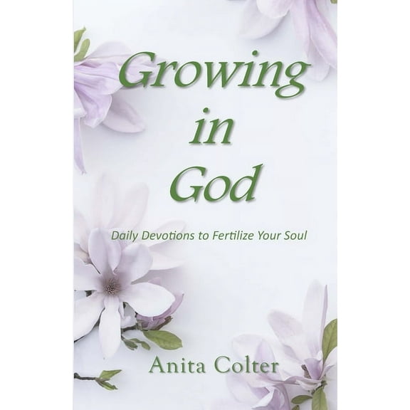 Growing in God: Daily Devotions to Fertilize Your Soul (Paperback)