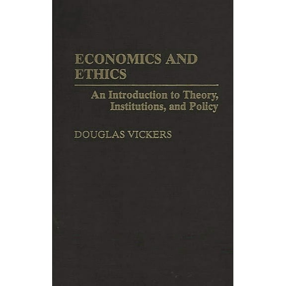 Economics and Ethics: An Introduction to Theory, Institutions, and Policy, (Hardcover)