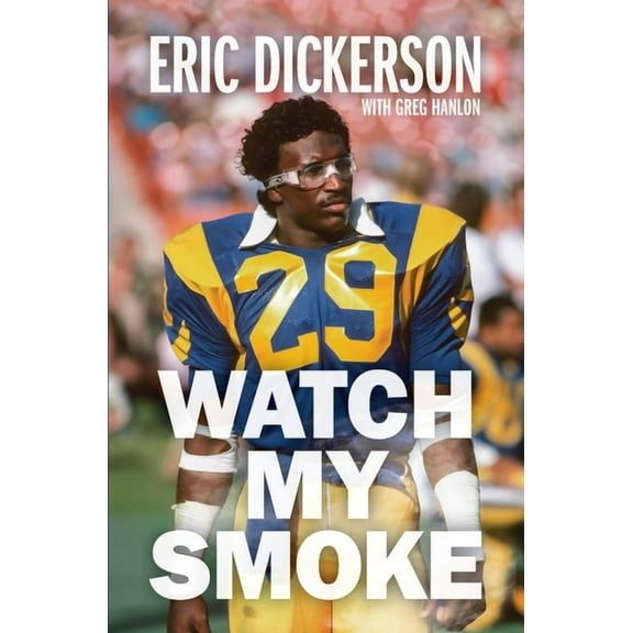 Watch My Smoke: The Eric Dickerson Story, (Hardcover)