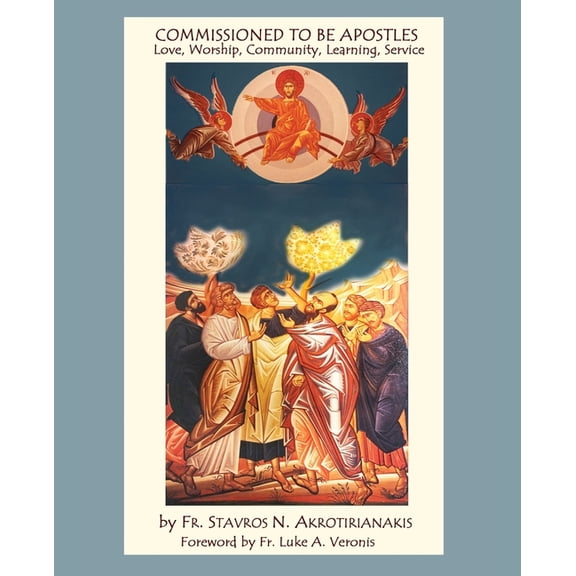 Commissioned to Be Apostles: Love, Worship, Community, Learning, Service, (Paperback)