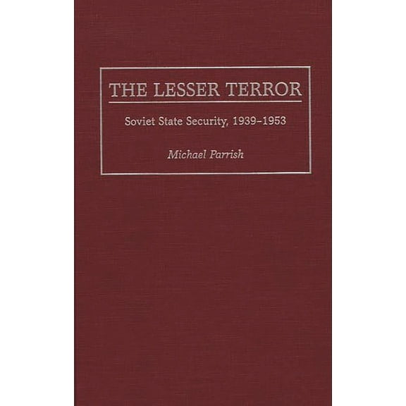 The Lesser Terror: Soviet State Security, 1939-1953, (Hardcover)