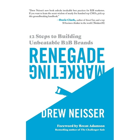 Renegade Marketing: 12 Steps to Building Unbeatable B2B Brands, (Hardcover)
