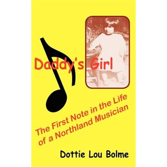 Pre-Owned Daddy's Girl : The First Note In The Life Of A Northland Musician