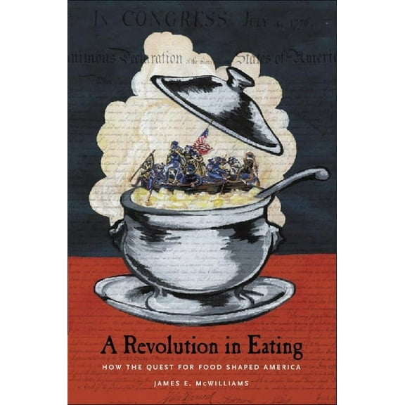 Arts and Traditions of the Table: Perspe Revolution in Eating: How the Quest for Food Shaped America, (Paperback)