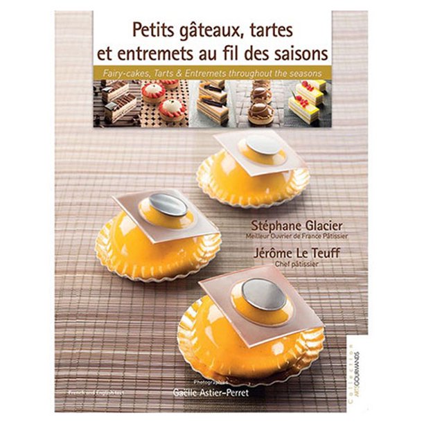 Petits Gateaux Tartes Et Entremets Au Fil Des Saisons By Stephane Glacier Walmart Com Walmart Com