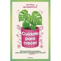 Grou CuÃ­date Para Crecer: 100 Herramientas PsicolÃ³gicas Para Desarrollar La Autoestima Que Mereces / Take Care of Yourself to, (Paperback)