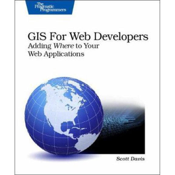 Pre-Owned GIS for Web Developers: Adding Where to Your Web Applications (Paperback) 0974514098 9780974514093