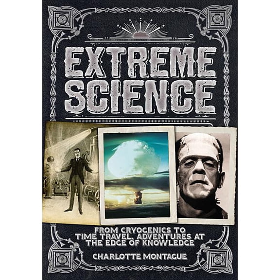 Extreme Science : From Cryogenics to Time Travel, Adventures at the Edge of Knowledge (Hardcover)