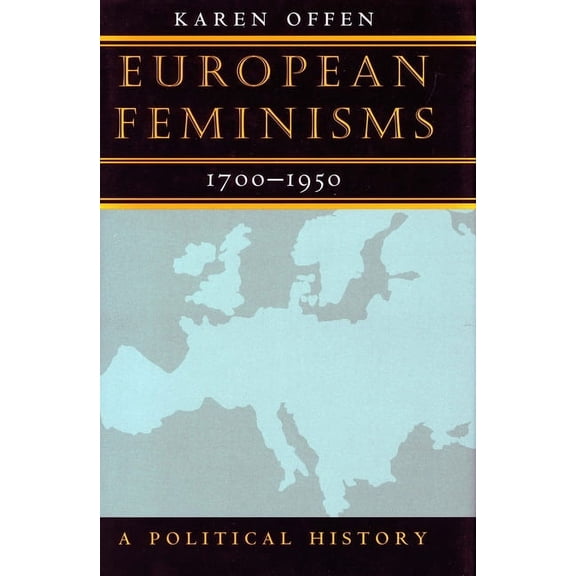 European Feminisms, 1700-1950: A Political History, (Paperback)