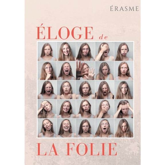 Éloge de la Folie: un pamphlet d'Érasme pour éveiller les consciences et la société de son temps, (Paperback)