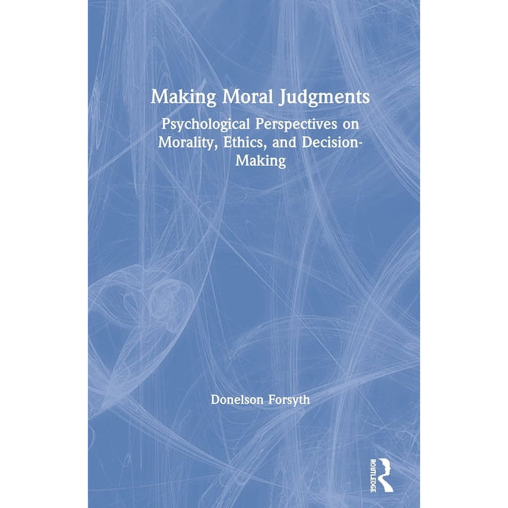 Making Moral Judgments: Psychological Perspectives on Morality Ethics and Decision-Making (Hardcover)