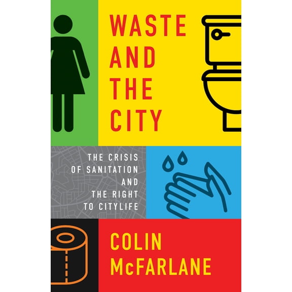 Waste and the City: The Crisis of Sanitation and the Right to Citylife, (Paperback)