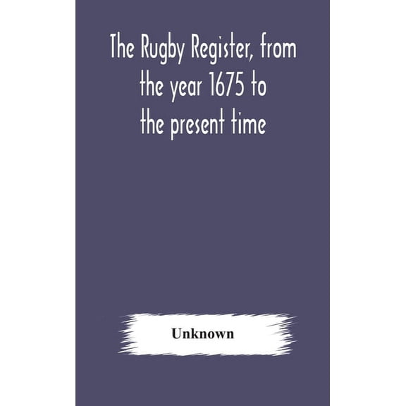 The Rugby Register, From The Year 1675 To The Present Time, (Hardcover)