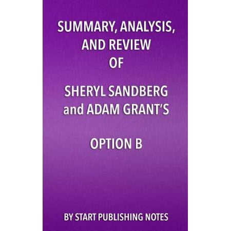 Summary, Analysis, and Review of Sheryl Sandberg and Adam Grant’s Option B - (2019 Best Seller By Sheryl Sandberg)