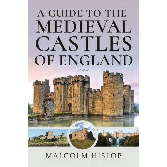A Guide to the Medieval Castles of England, (Hardcover)