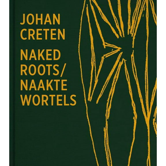 Johan Creten. Naked Roots (Hardcover)