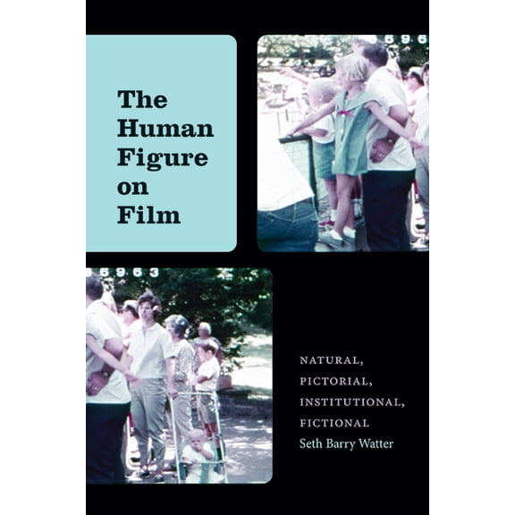 Suny Series, Horizons of Cinema The Human Figure on Film: Natural, Pictorial, Institutional, Fictional, (Hardcover)