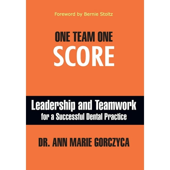 One Team One Score: Leadership and Teamwork for a Successful Dental Practice, (Hardcover)