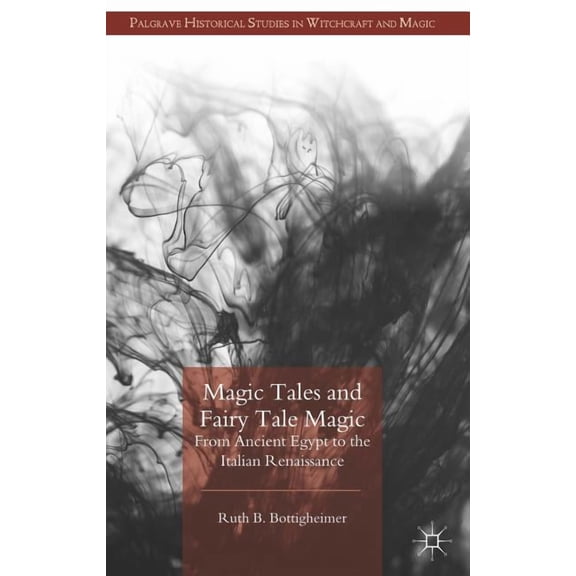Palgrave Historical Studies in Witchcraf Magic Tales and Fairy Tale Magic: From Ancient Egypt to the Italian Renaissance, (Hardcover)