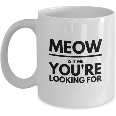 

Meow is it me you re looking for - White ceramic coffee mug