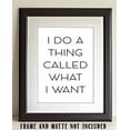 thumbnail image 6 of I Do A Thing Called What I Want - 11x14 Unframed Typography Art Print - Great Inspirational Gift, 6 of 6