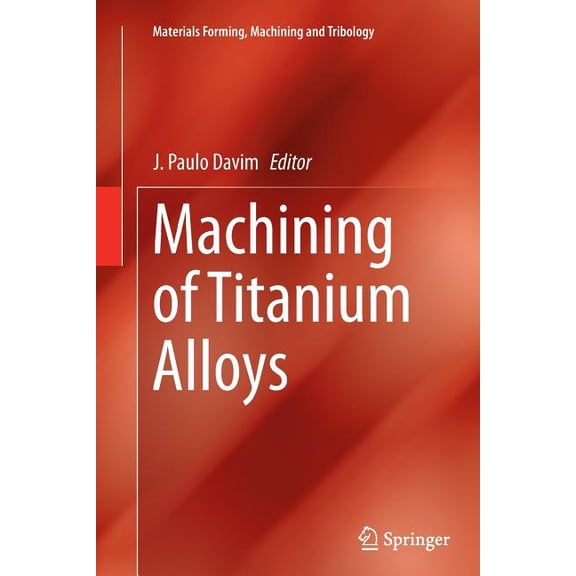 Materials Forming, Machining and Tribolo Machining of Titanium Alloys, (Paperback)