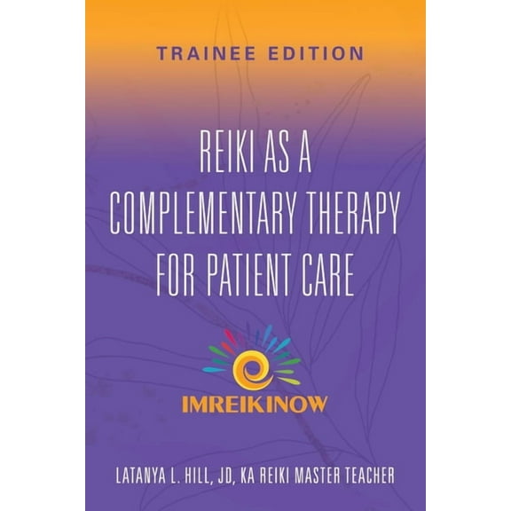 Reiki As a Complementary Therapy For Patient Care: Trainee Edition, (Paperback)