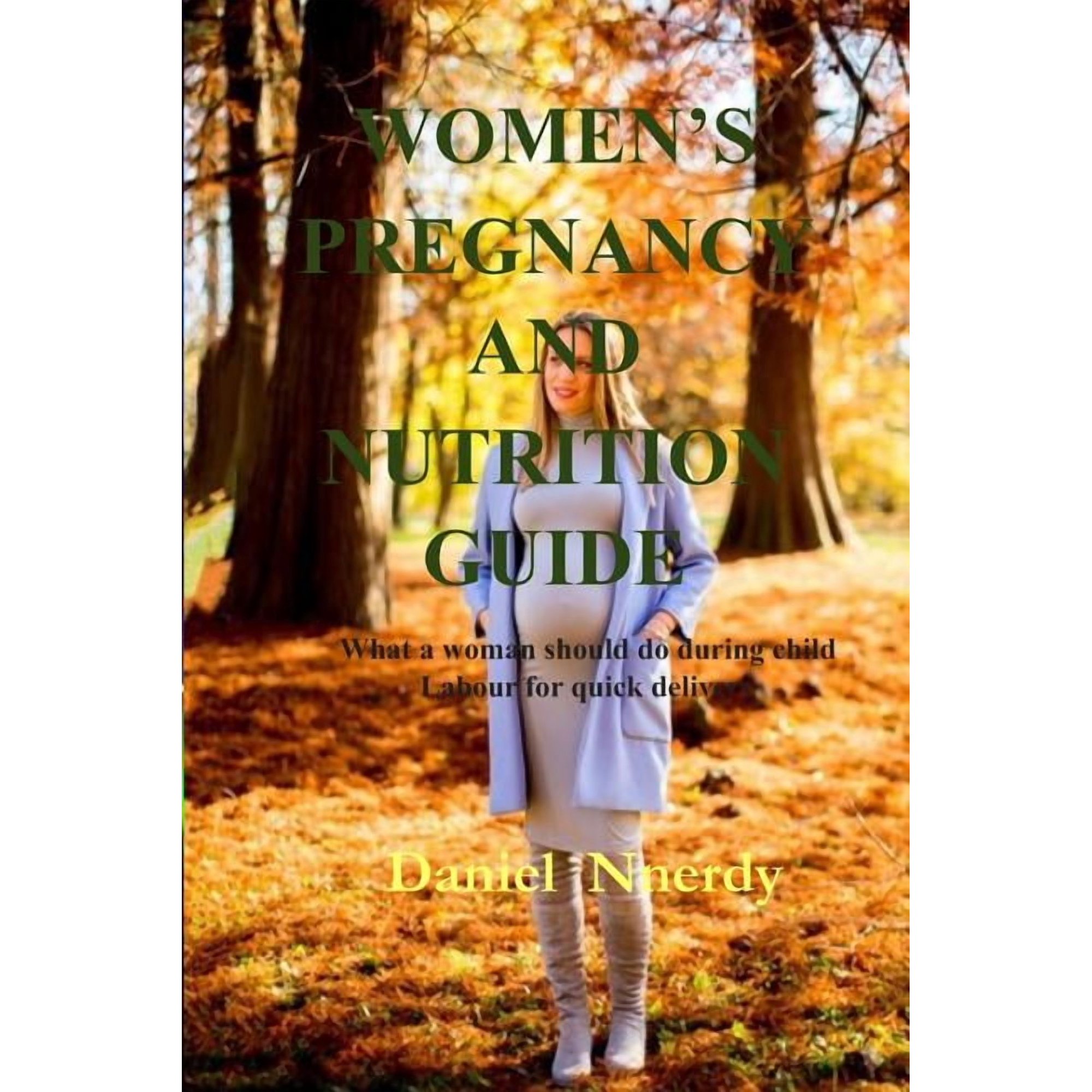 Women s Pregnancy and Nutrition Guide: What a Woman Should Do During Child Labour for Quick Delivery (Paperback)