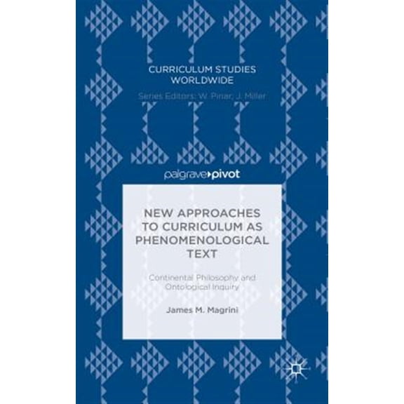 Pre-Owned Curriculum Studies Worldwide: New Approaches to Curriculum as Phenomenological Text: Continental Philosophy and Ontological Inquiry (Hardcover)