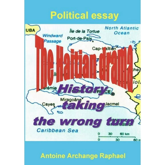 The Haitian drama, history taking the wrong turn, (Paperback)