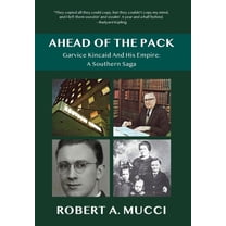 Ahead of the Pack: Garvice Kincaid and His Empire: A Southern Saga, (Hardcover)