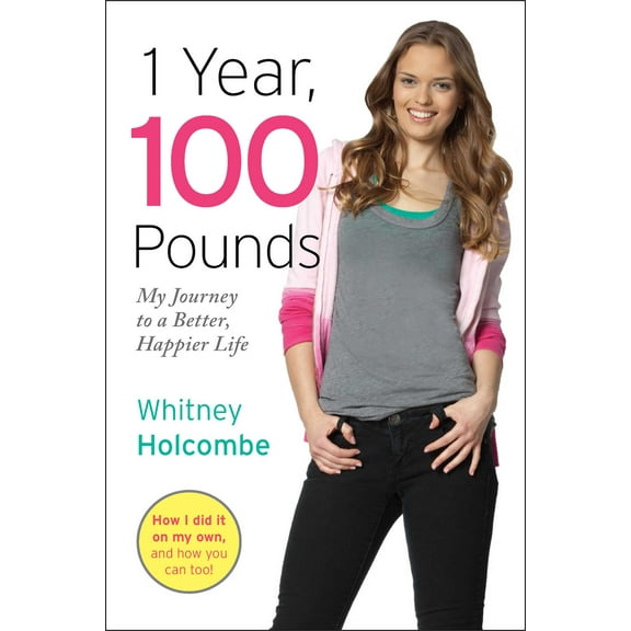 1 Year, 100 Pounds : My Journey to a Better, Happier Life (Paperback)