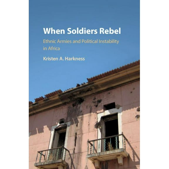 When Soldiers Rebel: Ethnic Armies and Political Instability in Africa, (Hardcover)