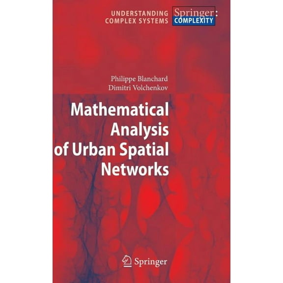 Understanding Complex Systems Mathematical Analysis of Urban Spatial Networks, (Hardcover)