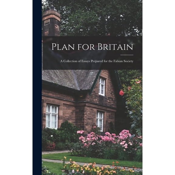 Plan for Britain: a Collection of Essays Prepared for the Fabian Society, (Hardcover)