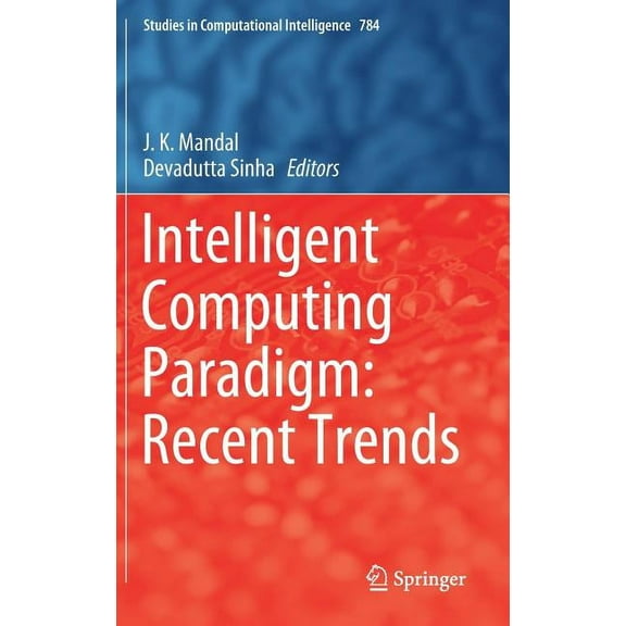 Studies in Computational Intelligence Intelligent Computing Paradigm: Recent Trends, Book 784, (Hardcover)