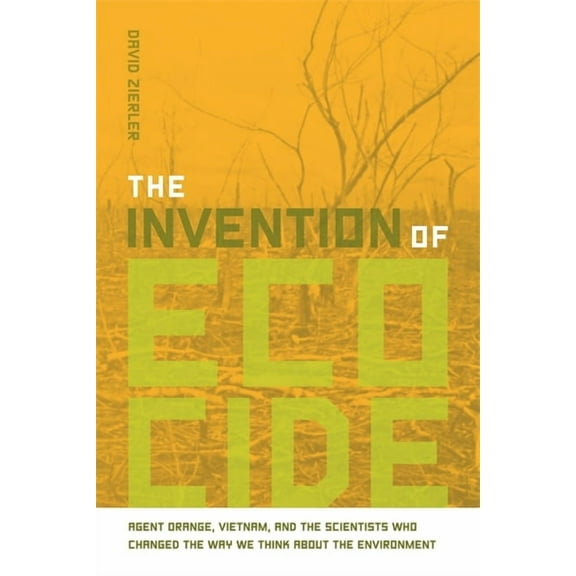 The Invention of Ecocide: Agent Orange, Vietnam, and the Scientists Who Changed the Way We Think about the Environment, (Paperback)