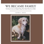 We Became Family: If a Person Loves an Adopted Dog, How Much More for a Child (Hardcover)