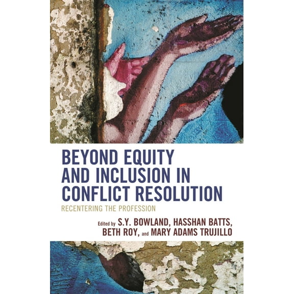 The ACR Practitioner’s Guide Series: Beyond Equity and Inclusion in Conflict Resolution : Recentering the Profession (Hardcover)