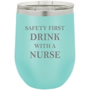 Safety First Drink with a Nurse Stainless Steel Engraved Insulated 12 oz Double-Walled Wine Tumbler with Clear Plastic Lid, Teal