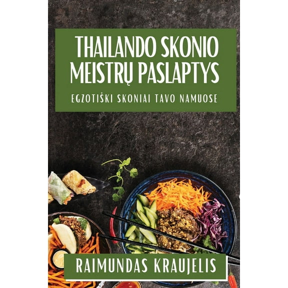 Thailando Skonio Meistrų Paslaptys: Egzotiski Skoniai Tavo Namuose, (Paperback)